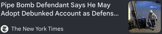 New York Times card headlined Pipe Bomb Defendant Says He May Adopt Debunked Account as Defense, with a surveillance still of a hooded figure