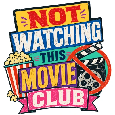 Not Watching This Movie Club