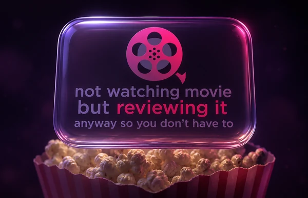Not watching movie but reviewing it anyway so you don't have to